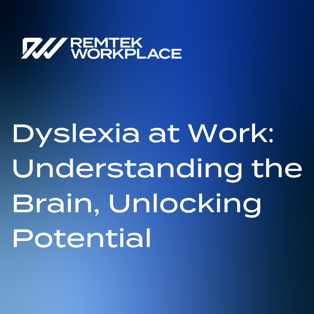 Remtek Workplace graphic with a blue gradient background and white text reading “Dyslexia at Work: Understanding the Brain, Unlocking Potential